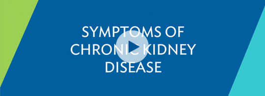 Watch a video about the symptoms of chronic kidney disease.