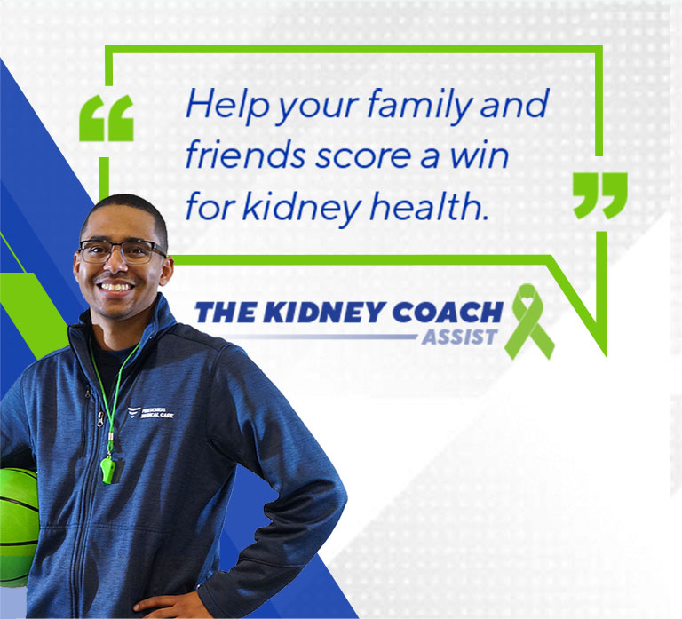 "Help your family and friends score a win for kidney health." — The Kidney Coach Assist